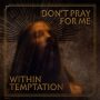 دانلود آلبوم Within Temptation – Don’t Pray For Me (24Bit Stereo)